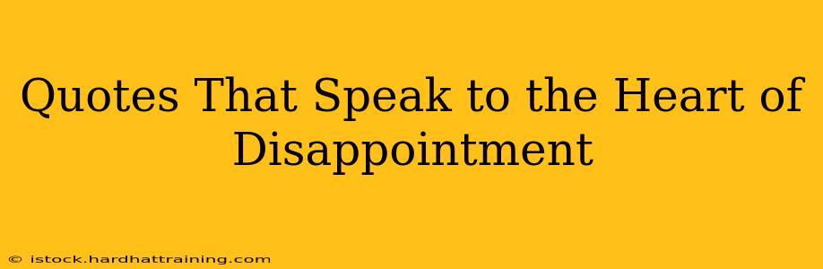Quotes That Speak to the Heart of Disappointment