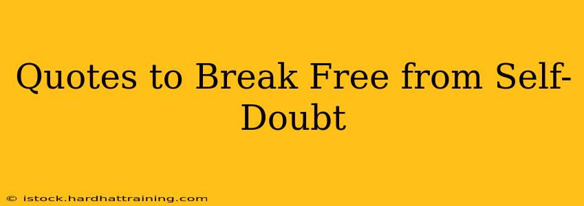 Quotes to Break Free from Self-Doubt