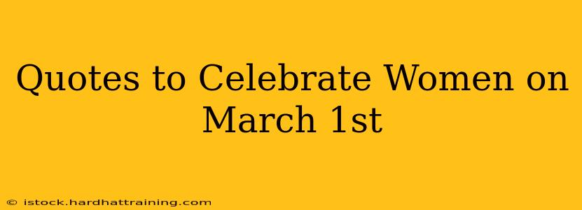 Quotes to Celebrate Women on March 1st