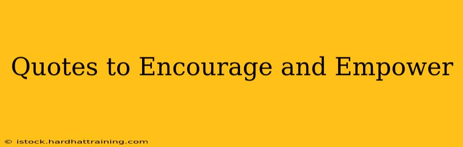 Quotes to Encourage and Empower