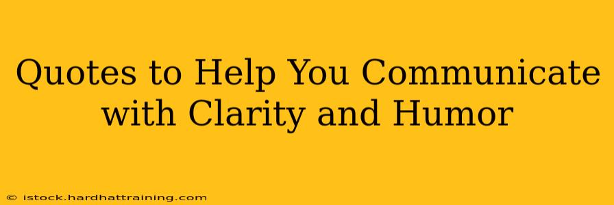 Quotes to Help You Communicate with Clarity and Humor