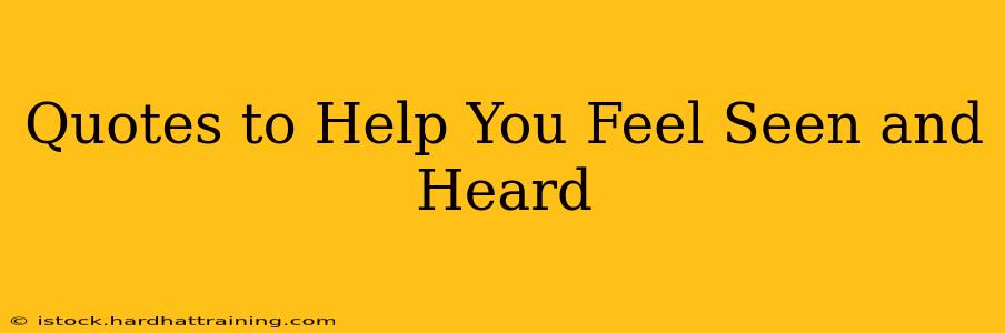 Quotes to Help You Feel Seen and Heard