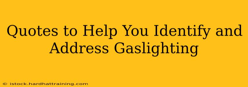Quotes to Help You Identify and Address Gaslighting