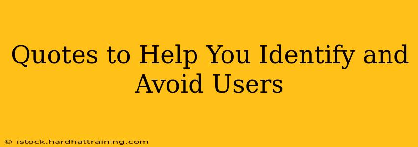 Quotes to Help You Identify and Avoid Users