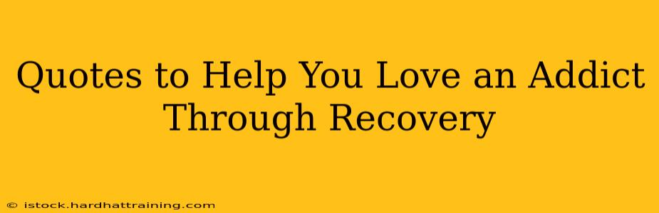 Quotes to Help You Love an Addict Through Recovery