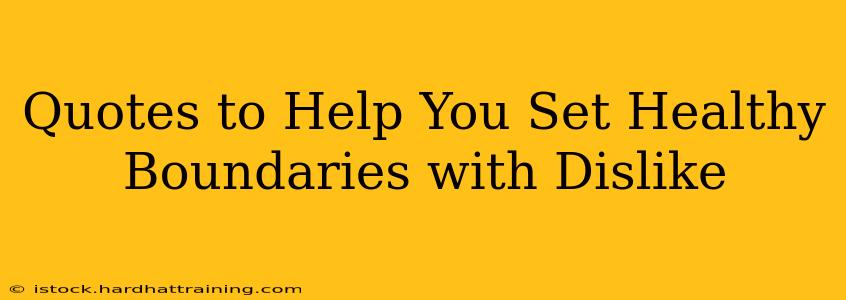 Quotes to Help You Set Healthy Boundaries with Dislike