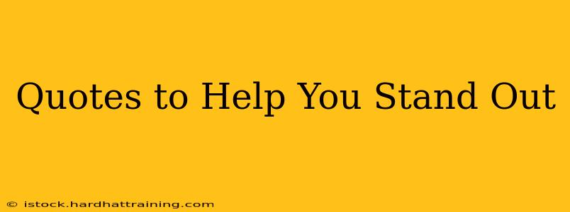 Quotes to Help You Stand Out