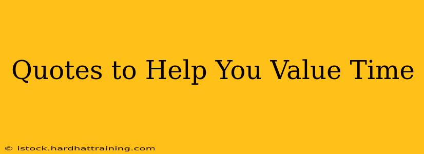 Quotes to Help You Value Time