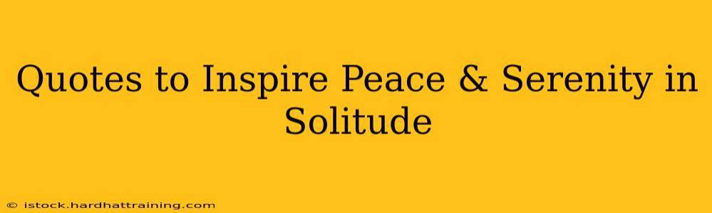 Quotes to Inspire Peace & Serenity in Solitude