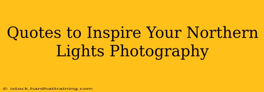 Quotes to Inspire Your Northern Lights Photography