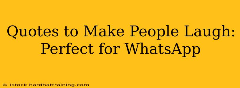 Quotes to Make People Laugh: Perfect for WhatsApp