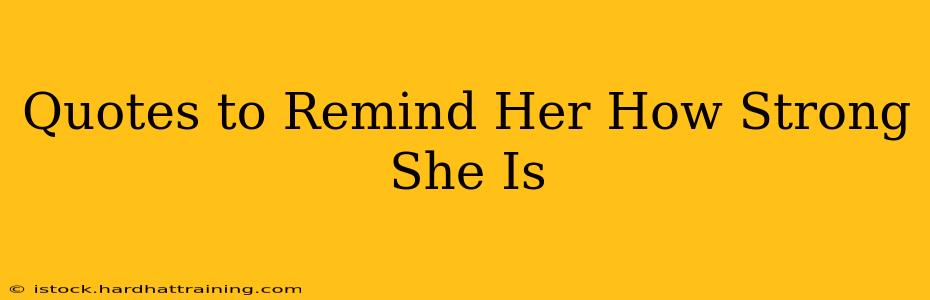 Quotes to Remind Her How Strong She Is