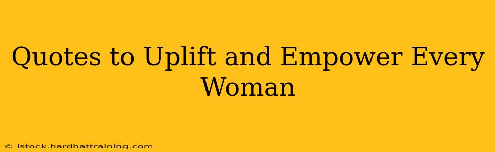 Quotes to Uplift and Empower Every Woman