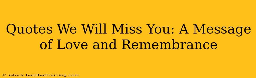 Quotes We Will Miss You: A Message of Love and Remembrance