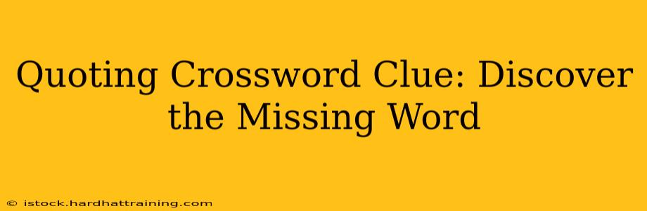 Quoting Crossword Clue: Discover the Missing Word