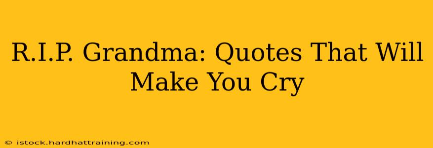 R.I.P. Grandma: Quotes That Will Make You Cry