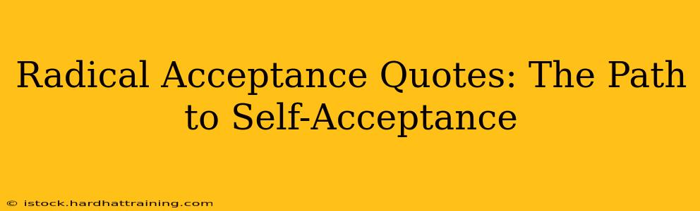 Radical Acceptance Quotes: The Path to Self-Acceptance