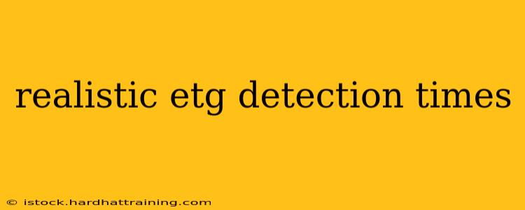 realistic etg detection times