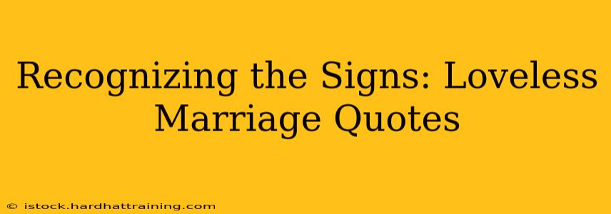 Recognizing the Signs: Loveless Marriage Quotes