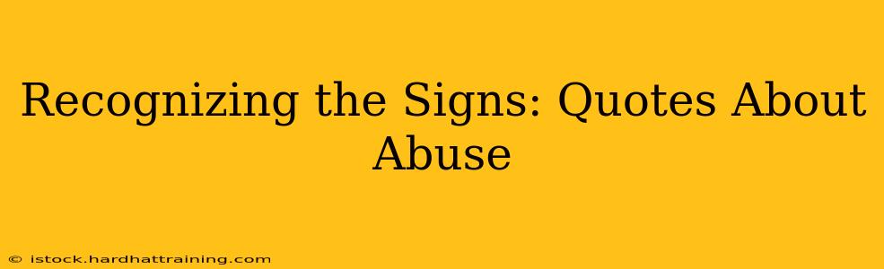 Recognizing the Signs: Quotes About Abuse