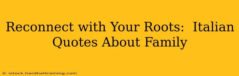 Reconnect with Your Roots:  Italian Quotes About Family