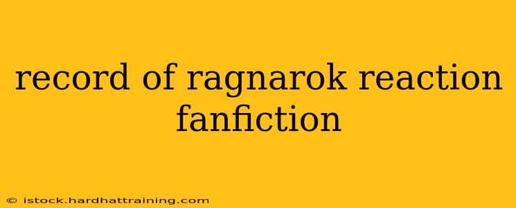 record of ragnarok reaction fanfiction