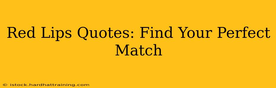 Red Lips Quotes: Find Your Perfect Match