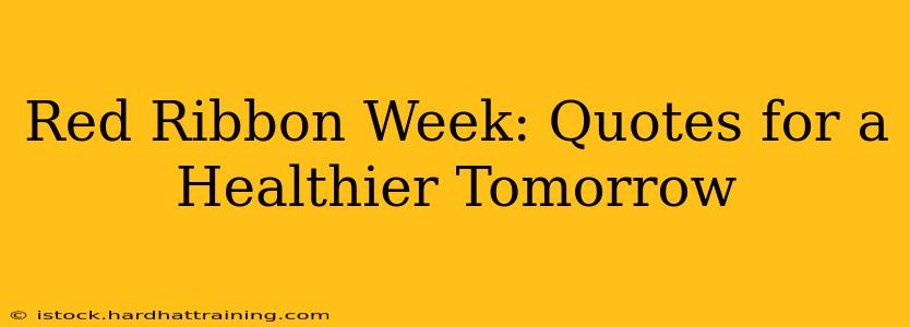 Red Ribbon Week: Quotes for a Healthier Tomorrow