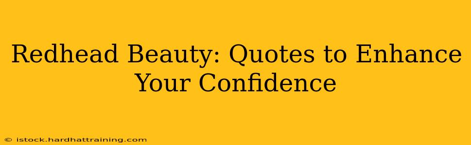 Redhead Beauty: Quotes to Enhance Your Confidence