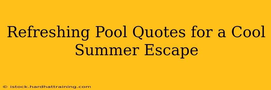 Refreshing Pool Quotes for a Cool Summer Escape