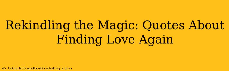 Rekindling the Magic: Quotes About Finding Love Again