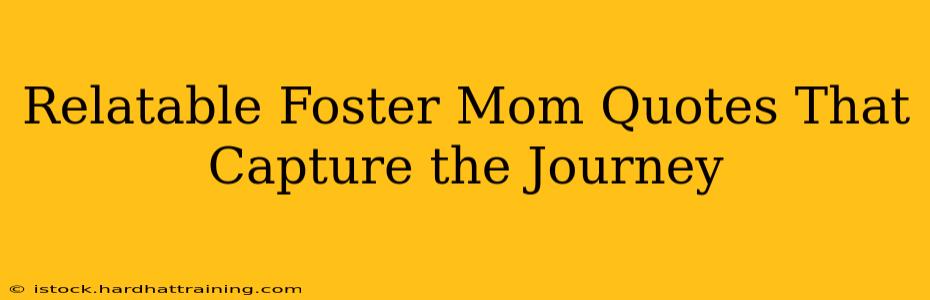Relatable Foster Mom Quotes That Capture the Journey
