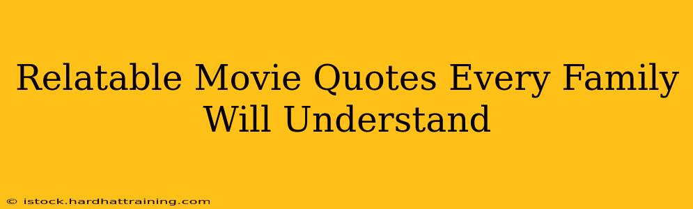 Relatable Movie Quotes Every Family Will Understand