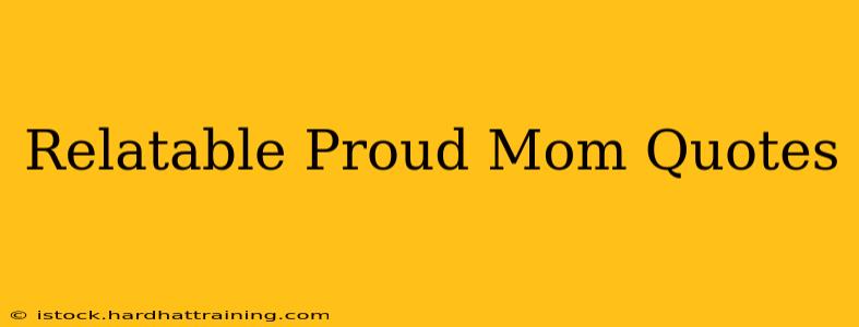 Relatable Proud Mom Quotes