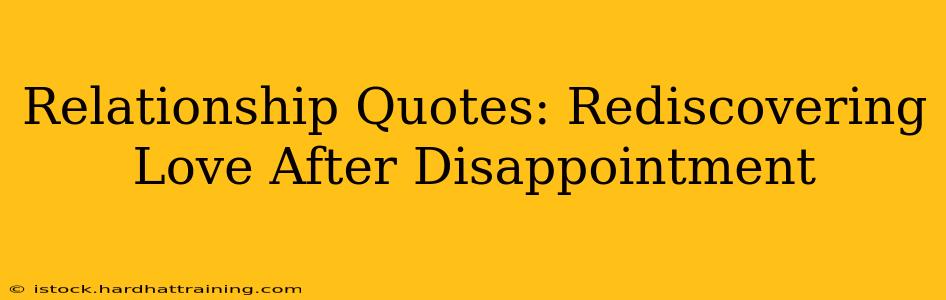 Relationship Quotes: Rediscovering Love After Disappointment