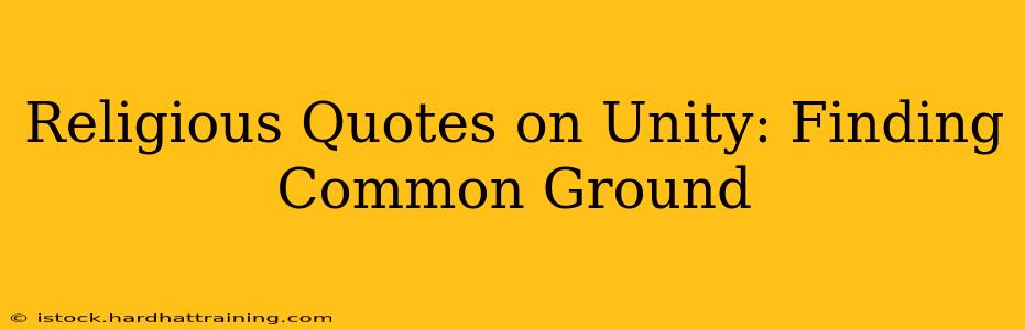 Religious Quotes on Unity: Finding Common Ground