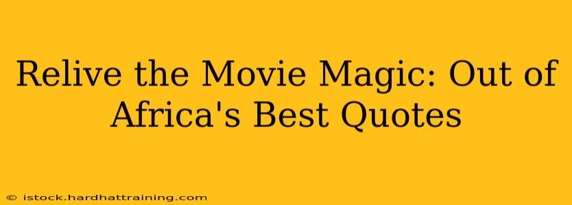 Relive the Movie Magic: Out of Africa's Best Quotes