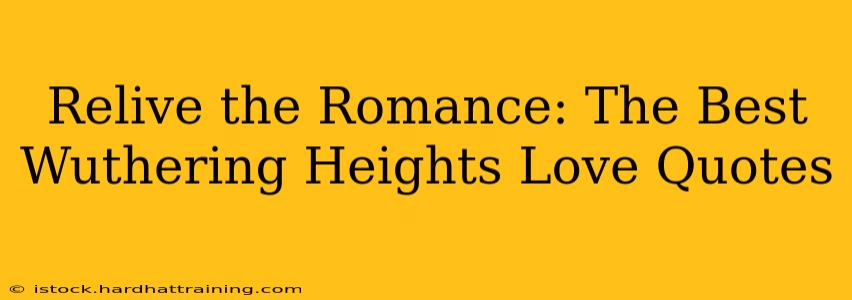 Relive the Romance: The Best Wuthering Heights Love Quotes