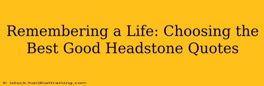 Remembering a Life: Choosing the Best Good Headstone Quotes
