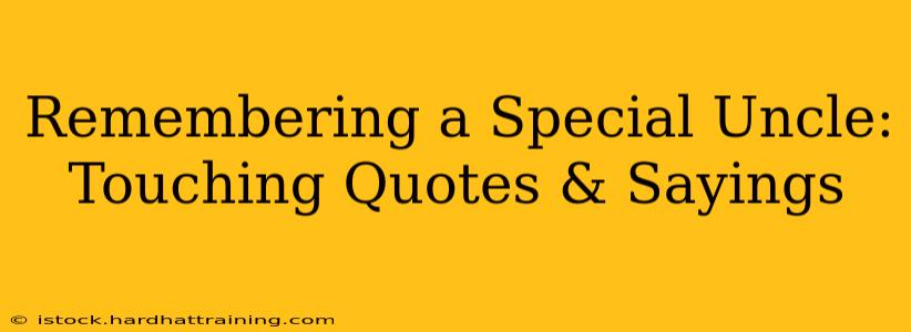 Remembering a Special Uncle: Touching Quotes & Sayings
