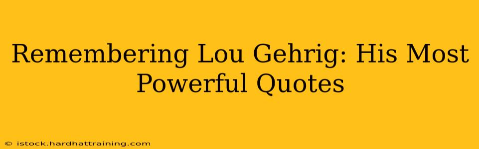 Remembering Lou Gehrig: His Most Powerful Quotes