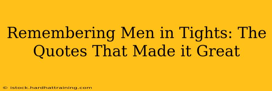 Remembering Men in Tights: The Quotes That Made it Great