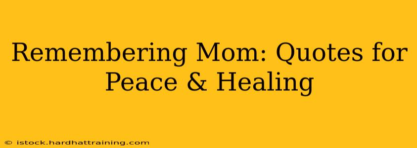 Remembering Mom: Quotes for Peace & Healing