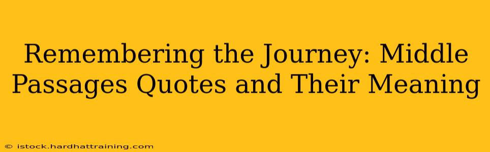 Remembering the Journey: Middle Passages Quotes and Their Meaning