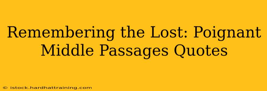 Remembering the Lost: Poignant Middle Passages Quotes