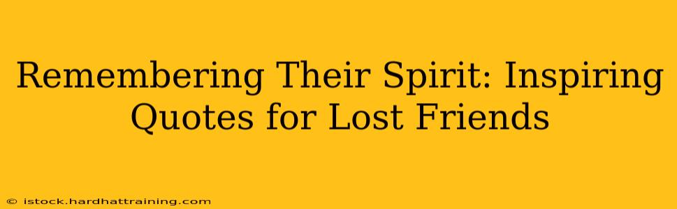 Remembering Their Spirit: Inspiring Quotes for Lost Friends