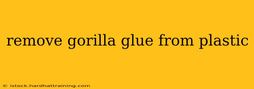 remove gorilla glue from plastic