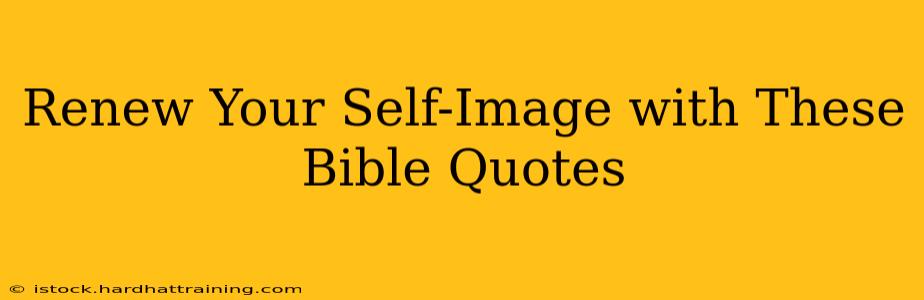 Renew Your Self-Image with These Bible Quotes