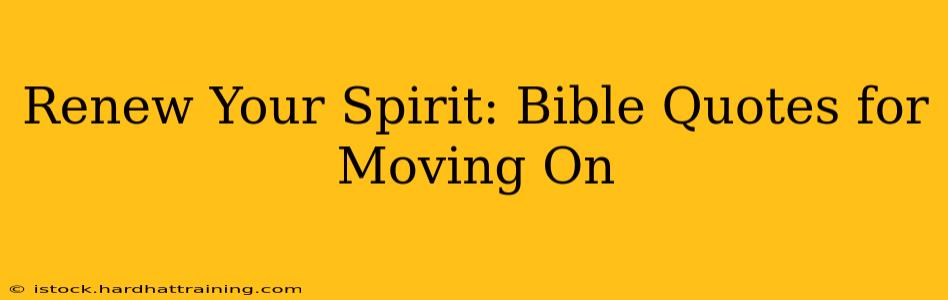 Renew Your Spirit: Bible Quotes for Moving On