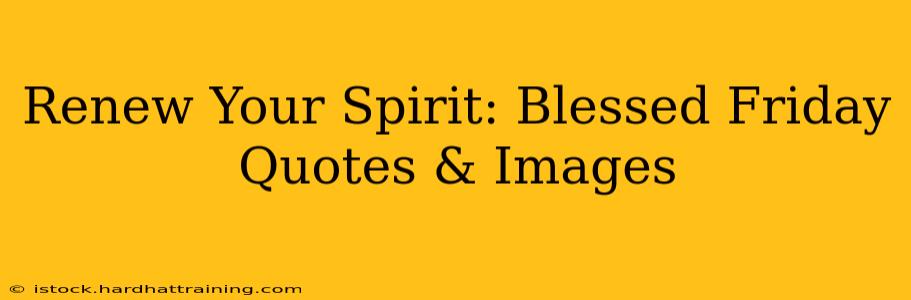 Renew Your Spirit: Blessed Friday Quotes & Images